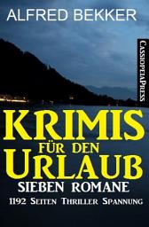 Icon image Krimis für den Urlaub: Sieben Romane in einem Buch - 1192 Seiten Cassiopeiapress Thriller Spannung.