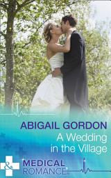 Icon image A Wedding In The Village (Mills & Boon Medical)