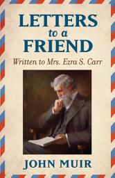 Icon image Letters to a Friend: Written to Mrs. Ezra S. Carr 1866-1879