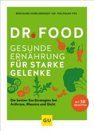 Icon image Dr. Food - Gesunde Ernährung für starke Gelenke: Die besten Ess-Strategien bei Arthrose, Rheuma und Gicht