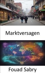 Icon image Marktversagen: Wirtschaftsgeheimnisse entschlüsseln, durch das Labyrinth des Marktversagens navigieren