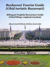 Icon image Bucharest Tourist Guide (Ghid turistic București): Illustrated Edition (Ediția ilustrată)