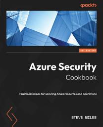 Icon image Azure Security Cookbook: Practical recipes for securing Azure resources and operations