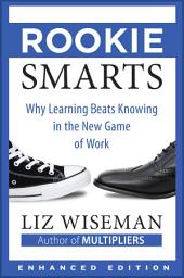 Icon image Rookie Smarts (Enhanced Edition): Why Learning Beats Knowing in the New Game of Work