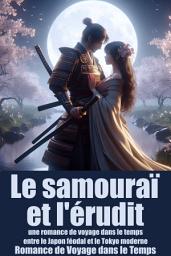 Icon image Le samouraï et l'érudit: une romance de voyage dans le temps entre le Japon féodal et le Tokyo moderne