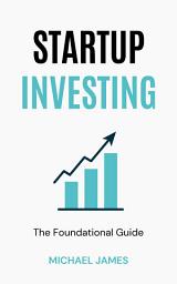 Icon image Startup Investing: The Foundational Guide