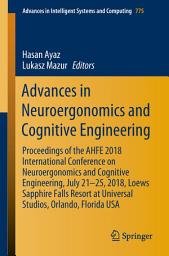 Icon image Advances in Neuroergonomics and Cognitive Engineering: Proceedings of the AHFE 2018 International Conference on Neuroergonomics and Cognitive Engineering, July 21–25, 2018, Loews Sapphire Falls Resort at Universal Studios, Orlando, Florida USA