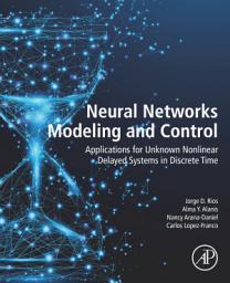 Icon image Neural Networks Modeling and Control: Applications for Unknown Nonlinear Delayed Systems in Discrete Time