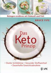 Icon image Das Keto-Prinzip: Ketogen ernähren mit Kokosöl und Fett: Starke Schilddrüse - gesunder Stoffwechsel - dauerhafte Gewichtsabnahme, Ausgabe 3