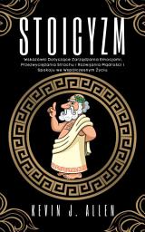 Icon image STOICYZM: Wskazówki Dotyczące Zarządzania Emocjami, Przezwyciężania Strachu i Rozwijania Mądrości i Spokoju we Współczesnym Życiu