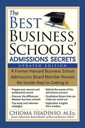 Icon image The Best Business Schools' Admissions Secrets: A Former Harvard Business School Admissions Board Member Reveals the Insider Keys to Getting In, Edition 2