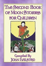 Icon image THE SECOND BOOK OF MOON STORIES FOR CHILDREN - 17 Children's Stories and Tales