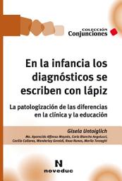 Icon image En la infancia los diagnósticos se escriben con lápiz: La patologización de las diferencias en la clínica y la educación