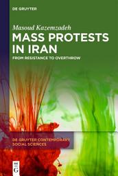 Icon image Mass Protests in Iran: From Resistance to Overthrow