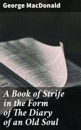 Icon image A Book of Strife in the Form of The Diary of an Old Soul: Profound Devotions: Reflections on Life, Faith, and the Human Soul