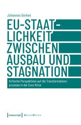 Icon image EU-Staatlichkeit zwischen Ausbau und Stagnation: Kritische Perspektiven auf die Transformationsprozesse in der Euro-Krise