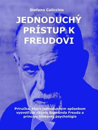 Icon image Jednoduchý prístup k Freudovi: Príručka, ktorá jednoduchým spôsobom vysvetľuje objavy Sigmunda Freuda a princípy hĺbkovej psychológie