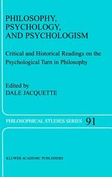 Icon image Philosophy, Psychology, and Psychologism: Critical and Historical Readings on the Psychological Turn in Philosophy