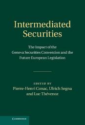 Icon image Intermediated Securities: The Impact of the Geneva Securities Convention and the Future European Legislation