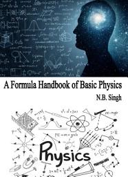 Icon image A Formula Handbook of Basic Physics