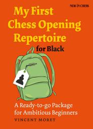 Icon image My First Chess Opening Repertoire for Black: A Ready-to-go Package for Ambitious Beginners