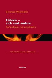 Icon image Führen - sich und andere: Aufmerksam, frei, entschieden