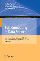 Icon image Soft Computing in Data Science: Second International Conference, SCDS 2016, Kuala Lumpur, Malaysia, September 21-22, 2016, Proceedings