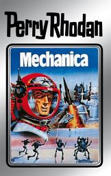 Icon image Perry Rhodan 15: Mechanica (Silberband): 3. Band des Zyklus "Die Posbis"