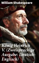 Icon image König Heinrich V. (Zweisprachige Ausgabe: Deutsch-Englisch): Triumph auf dem Schlachtfeld: Ein dramatisches Meisterwerk von Shakespeare in zwei Sprachen