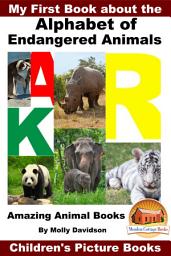 Icon image My First Book about the Alphabet of Endangered Animals - Amazing Animal Books - Children's Picture Books