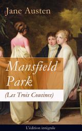 Icon image Mansfield Park (Les Trois Cousines) - L'édition intégrale: Le Parc de Mansfield