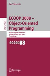 Icon image ECOOP 2008 - Object-Oriented Programming: 22nd European Conference Paphos, Cyprus, July 7-11, 2008, Proceedings