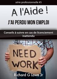 Icon image A l'Aide ! J'ai Perdu Mon Emploi Conseils à suivre en cas de licenciement inattendu