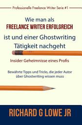 Icon image Freiberuflich Schreiben - Insider-Geheimnisse eines professionellen Ghostwriters