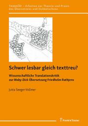 Icon image Schwer lesbar gleich texttreu?: Wissenschaftliche Translationskritik zur Moby-Dick-Übersetzung Friedhelm Rathjens