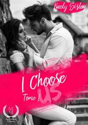 Icon image I choose us - Tome 1: Passions et Secrets : Quand les Opposés s’Attirent