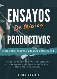 Icon image Ensayos de Música Productivos: Dime como ensayas y te diré como suena