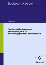 Icon image Funktion und Bedeutung von Berufseignungstests als Unterrichtsgegenstand der Arbeitslehre