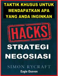 Icon image Hacks Strategi Negosiasi - Simon Rycraft: Taktik Pakar Untuk Mendapatkan Apa yang Anda Inginkan