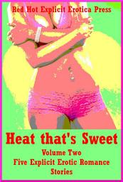 Icon image Heat that's Sweet: Volume Two: Five Explicit Erotic Romance Stories