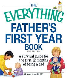 Icon image The Everything Father's First Year Book: A survival guide for the first 12 months of being a dad