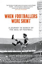 Icon image When Footballers Were Skint: A Journey in Search of the Soul of Football