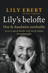 Icon image Lily's Belofte: Hoe ik Auschwitz overleefde en de kracht vond om te leven