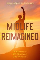 Icon image Midlife Reimagined: A Journey to Self-Discovery and Renewal