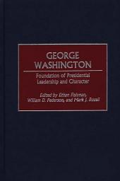 Icon image George Washington: Foundation of Presidential Leadership and Character