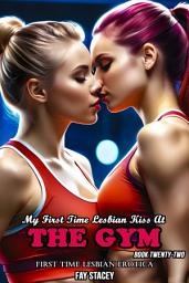 Icon image My First Time Lesbian Kiss At The Gym: First Time Lesbian Erotica