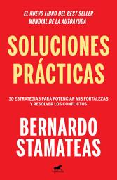 Icon image Soluciones prácticas: 30 estrategias para potenciar mis fortalezas y resolver los conflictos