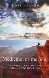 Icon image Medicine for the Soul: The Complete Book of Shamanic Healing