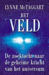 Icon image Het veld: De zoektocht naar de geheime kracht van het universum