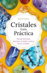 Icon image Cristales. Guía práctica: Manual fácil para descubrir el poder curativo de los cristales